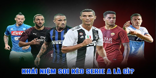 Soi Keo Serie A 1 Tìm hiểu khái niệm soi kèo Serie A là gì