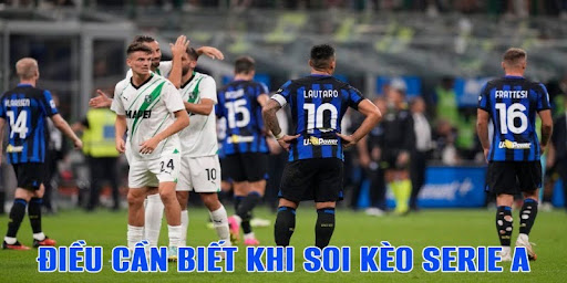 Soi Keo Serie A 2 3 điều cần biết khi tham gia soi kèo bóng đá Serie A