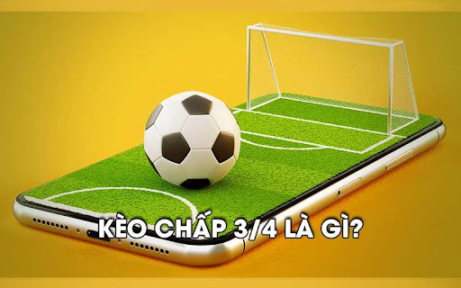 Kèo chấp 3/4 là gì?