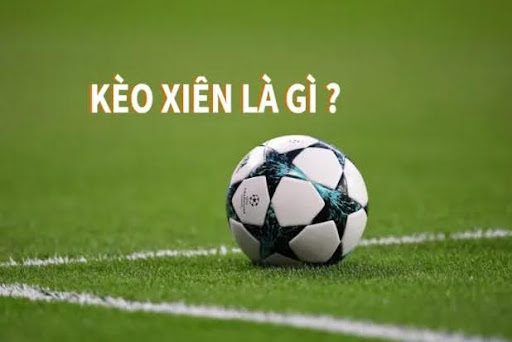 keo xien 1 Kèo xiên trong bóng đá là sự kết hợp của nhiều loại kèo cá cược